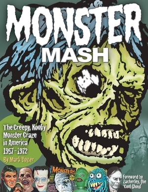 Monster Mash: The Creepy, Kooky Monster Craze in America 1957-1972 by Mark Voger