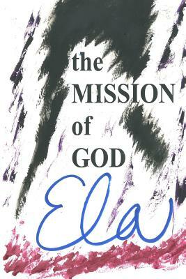 The Mission of God by Ela