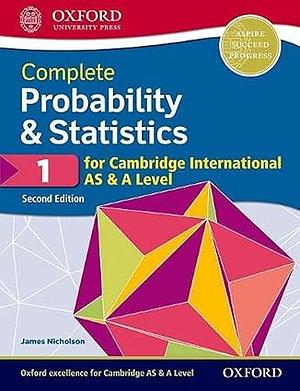 Complete Probability & Statistics 1 for Cambridge International AS & A Level by Nicholson James