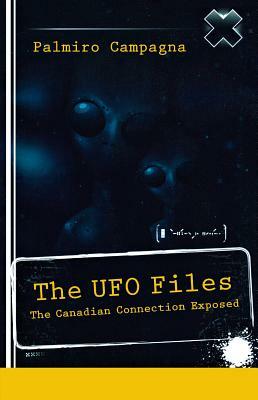 The UFO Files: The Canadian Connection Exposed by Palmiro Campagna