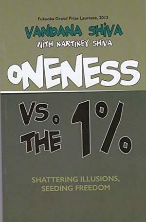 Oneness VS.. The 1% by Kartikey Shiva, Vandana Shiva