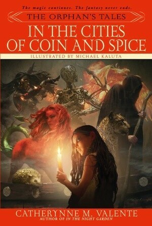 In the Cities of Coin and Spice by Catherynne M. Valente, Michael Wm. Kaluta