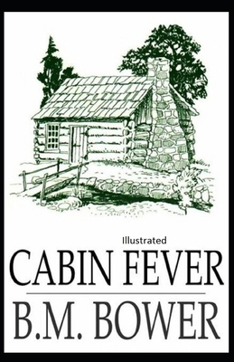 Cabin Fever Illustrated by B. M. Bower