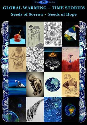 Global Warming - Time Stories: Seeds of Sorrow - Seeds of Hope by Blue Light Series, Martin Ray