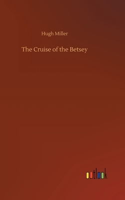 The Cruise of the Betsey by Hugh Miller