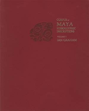 Corpus of Maya Hieroglyphic Inscriptions, Volume 1: Introduction by Ian Graham, Peter Mathews, Eric Von Euw