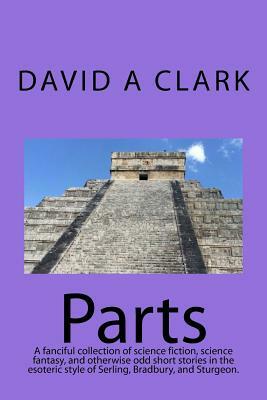 Parts by David A. Clark