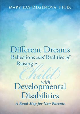 Different Dreams: Reflections and Realities of Raising a Child With Developmental Disabilities by Ph. D. Mary Kay Degenova