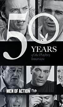 The Playboy Interview: Men of Action by John Wayne, Arnold Schwarzenegger, Clint Eastwood, Playboy Magazine, Sylvester Stallone, Tom Clancy, Bruce Willis, Kiefer Sutherland, Dwayne 'The Rock' Johnson, Jean-Claude Van Damme, Sean Connery, Sam Peckinpah