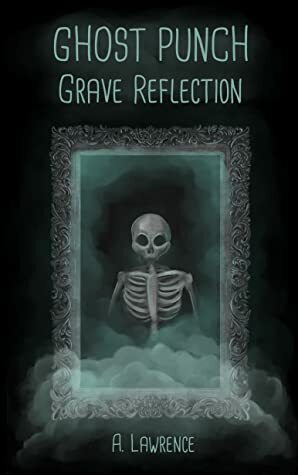 Grave Reflection (Ghost Punch Book 1) by A. Lawrence