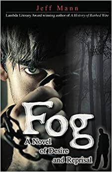 Fog: A Novel of Desire and Reprisal by Jeff Mann