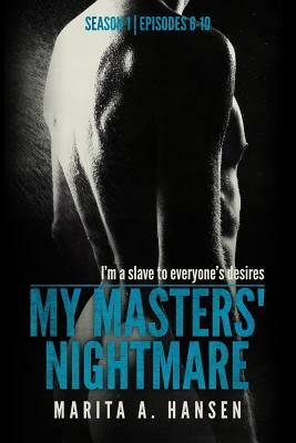 My Masters' Nightmare Season 1, Episodes 6 - 10 by Marita A. Hansen