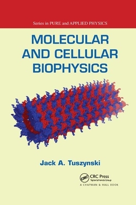 Molecular and Cellular Biophysics by Jack A. Tuszynski