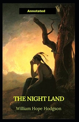 The Night Land Annotated by William Hope Hodgson