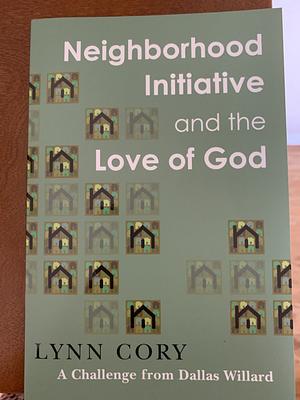 Neighborhood Initiative and the Love of God by Lynn Cory