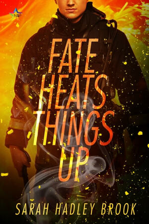 Fate Heats Things Up by Sarah Hadley Brook