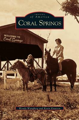 Coral Springs by Kevin Knutson, Wendy Wangberg