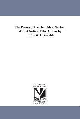 The Poems of the Hon. Mrs. Norton, With A Notice of the Author by Rufus W. Griswold. by Caroline Sheridan Norton
