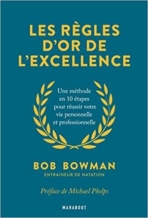 Les Regles D'Or de L'Excellence by Bob Bowman
