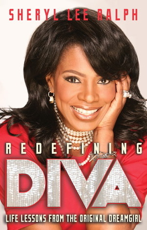 Redefining Diva: Life Lessons from the Original Dreamgirl by Karen Hunter, Sheryl Lee Ralph