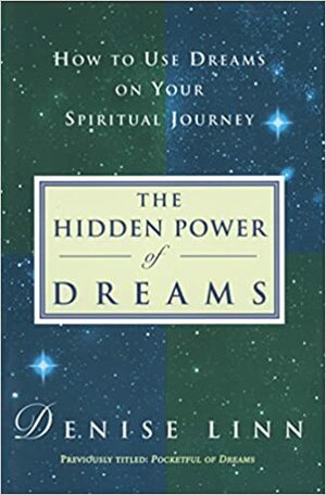 Hidden Power of Dreams: How to Use Dreams on Your Spiritual Journey by Denise Linn