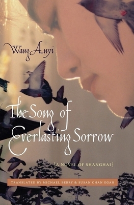 The Song of Everlasting Sorrow: A Novel of Shanghai by Wang Anyi