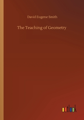 The Teaching of Geometry by David Eugene Smith