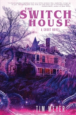 The Switch House: A Short Novel by Tim Meyer
