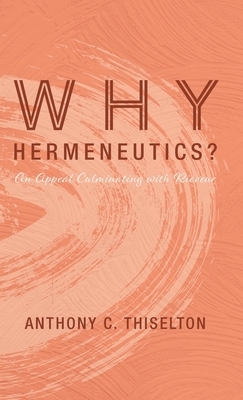 Why Hermeneutics? by Anthony C. Thiselton