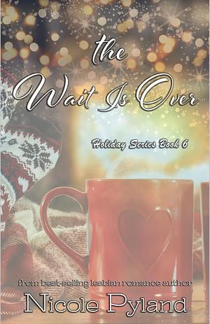 The Wait Is Over by Nicole Pyland