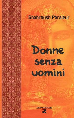 Donne senza uomini by Shahrnush Parsipur