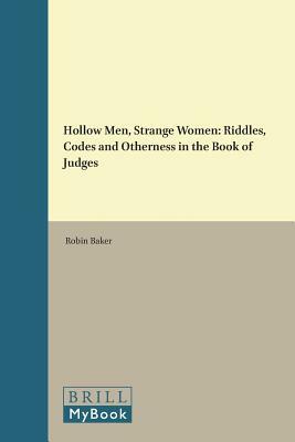 Hollow Men, Strange Women: Riddles, Codes and Otherness in the Book of Judges by Robin Baker