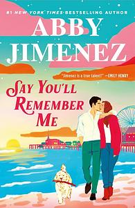 Say You'll Remember Me by Abby Jimenez