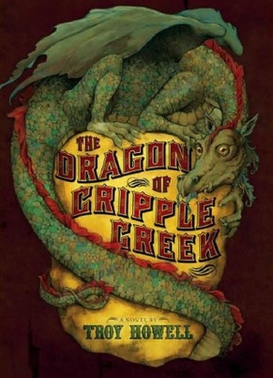 The Dragon of Cripple Creek by Troy Howell