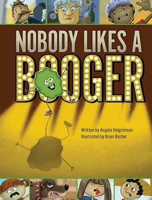 Nobody Likes a Booger by Angela Halgrimson