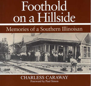 Foothold on a Hillside: Memories of a Southern Illinoisan by Paul Simon, Charless Caraway