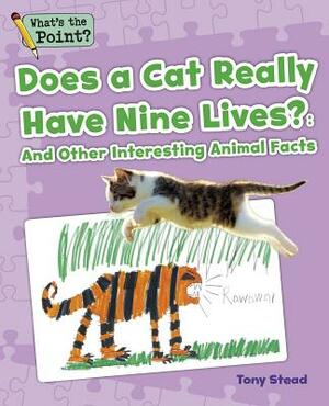 Does a Cat Really Have Nine Lives?: And Other Interesting Animal Facts by Tony Stead, Capstone Classroom