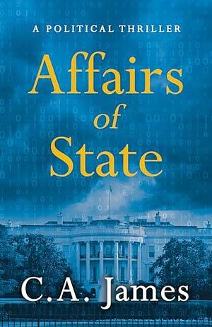 Affairs of State by C.A. James, C.A. James