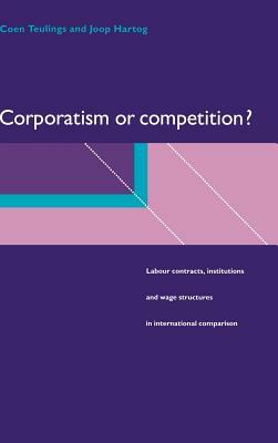 Corporatism or Competition? by Coen Teulings, Joop Hartog