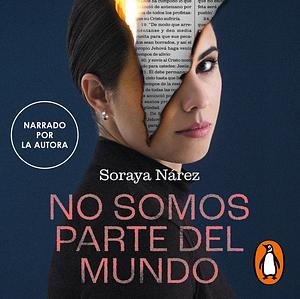 No somos parte del mundo: mi historia como testigo de Jehová y cómo conseguí escapar hacia la libertad by Soraya Nárez