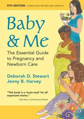 Baby & Me: The Essential Guide to Pregnancy and Newborn Care by Deborah D. Stewart, Jenny B. Harvey