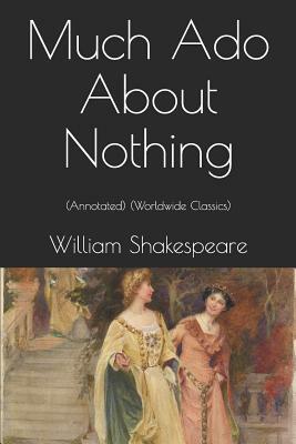 Much ADO about Nothing: (annotated) (Worldwide Classics) by William Shakespeare