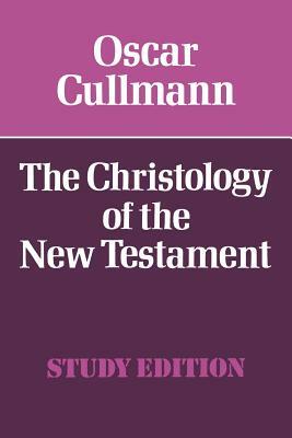 The Christology of the New Testament by Oscar Cullmann