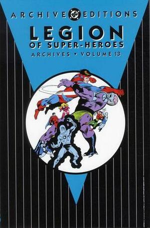 Legion of Super-Heroes Archives, Vol. 13 by Jim Shooter, Gerry Conway, Ric Estrada, James Sherman, Paul Levitz, Michael Netzer, Mike Grell