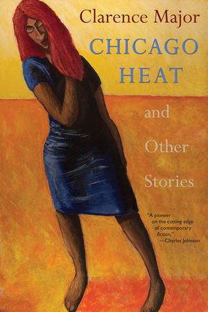 Chicago Heat and Other Stories by Clarence Major