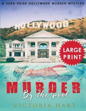 Murder by the Pool ***Large Print Edition***: A Vera Paige Hollywood Murder Mystery by Victoria Hart