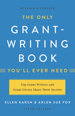 The Only Grant-Writing Book You'll Ever Need by Ellen Karsh, Arlen Sue Fox