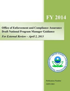 Office of Enforcement and Compliance Assurance Draft National Program Guidance, For External Review - April 2, 2013 by U. S. Environmental Protection Agency