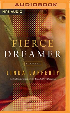 Fierce Dreamer: A Novel by Linda Lafferty