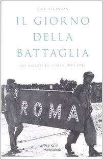 Il Giorno Della Battaglia: Gli Alleati In Italia, 1943-1944 by Rick Atkinson
